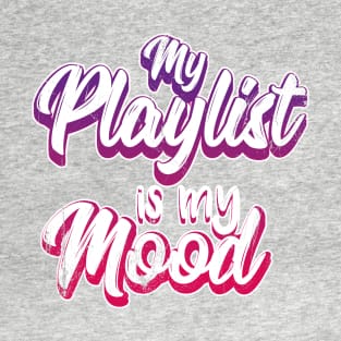 My Playlist Is My Mood T-Shirt